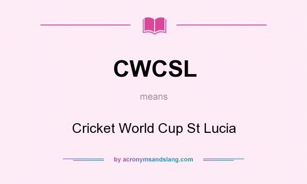 What does CWCSL mean? It stands for Cricket World Cup St Lucia