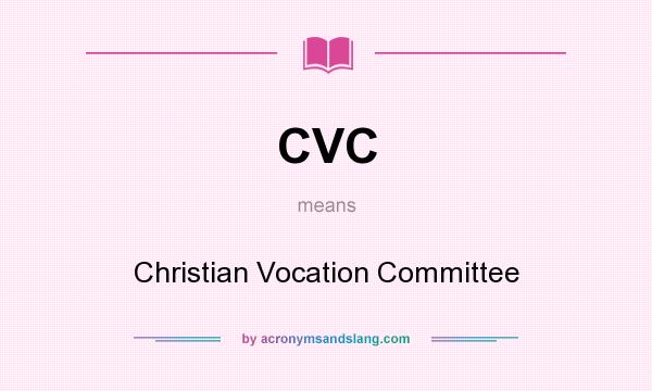 What does CVC mean? It stands for Christian Vocation Committee