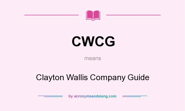 What does CWCG mean? It stands for Clayton Wallis Company Guide