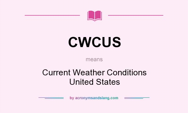 What does CWCUS mean? It stands for Current Weather Conditions United States