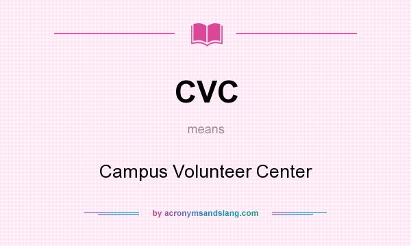 What does CVC mean? It stands for Campus Volunteer Center