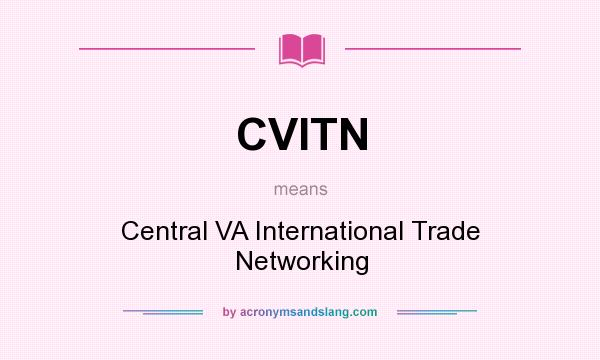 What does CVITN mean? It stands for Central VA International Trade Networking