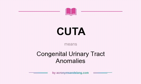 What does CUTA mean? It stands for Congenital Urinary Tract Anomalies
