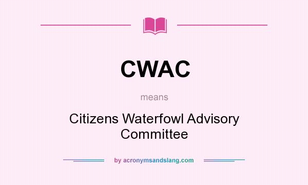 What does CWAC mean? It stands for Citizens Waterfowl Advisory Committee