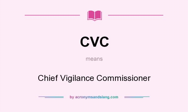 What does CVC mean? It stands for Chief Vigilance Commissioner