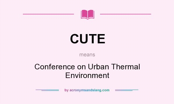 What does CUTE mean? It stands for Conference on Urban Thermal Environment