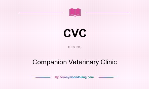 What does CVC mean? It stands for Companion Veterinary Clinic