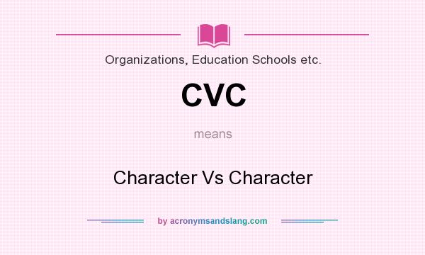 What does CVC mean? It stands for Character Vs Character