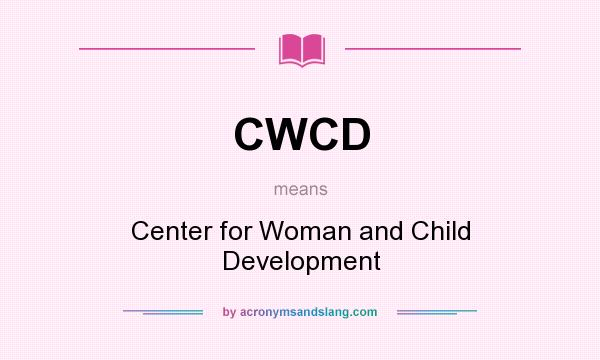 What does CWCD mean? It stands for Center for Woman and Child Development