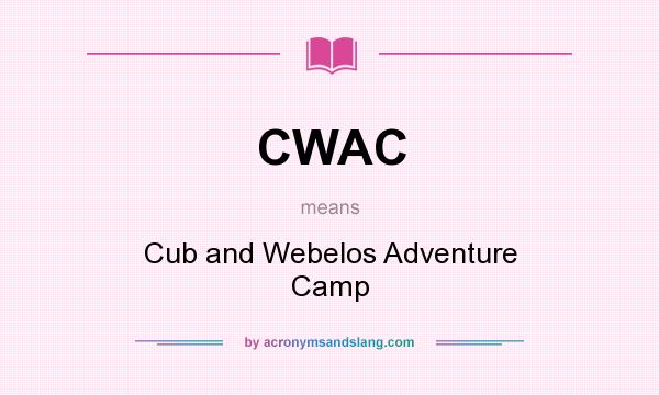 What does CWAC mean? It stands for Cub and Webelos Adventure Camp