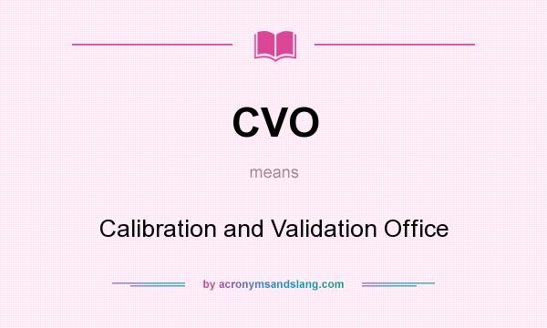 What does CVO mean? It stands for Calibration and Validation Office