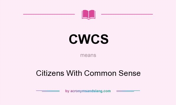 What does CWCS mean? It stands for Citizens With Common Sense