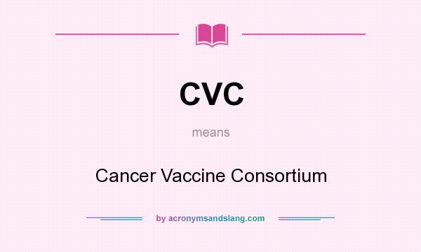 What does CVC mean? It stands for Cancer Vaccine Consortium
