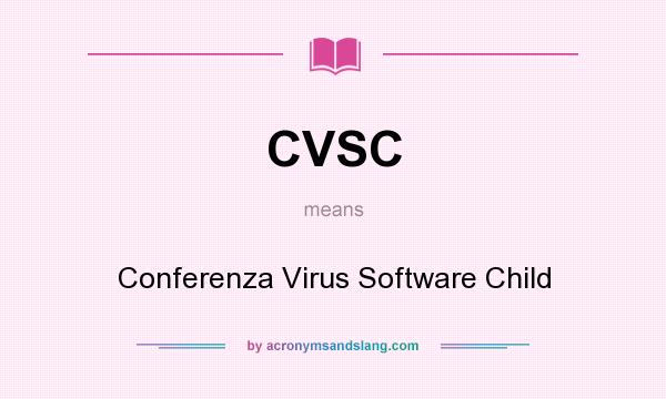 What does CVSC mean? It stands for Conferenza Virus Software Child