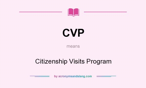 What does CVP mean? It stands for Citizenship Visits Program