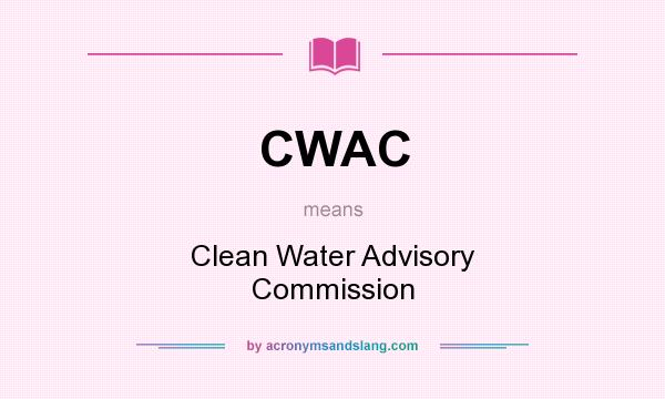 What does CWAC mean? It stands for Clean Water Advisory Commission