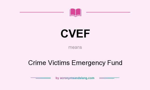What does CVEF mean? It stands for Crime Victims Emergency Fund