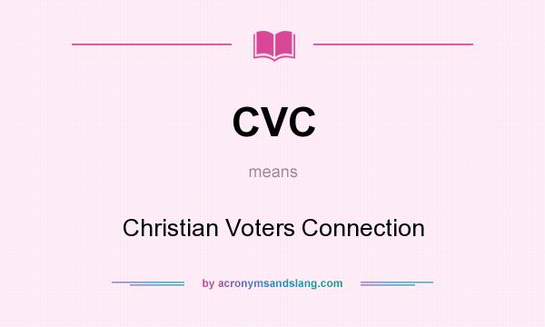 What does CVC mean? It stands for Christian Voters Connection