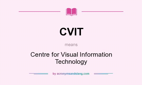 What does CVIT mean? It stands for Centre for Visual Information Technology
