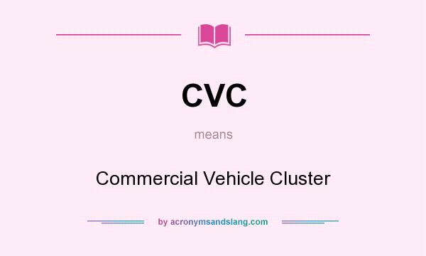 What does CVC mean? It stands for Commercial Vehicle Cluster