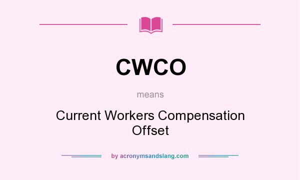 What does CWCO mean? It stands for Current Workers Compensation Offset