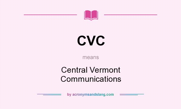 What does CVC mean? It stands for Central Vermont Communications