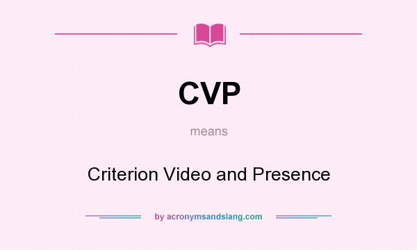 What does CVP mean? It stands for Criterion Video and Presence