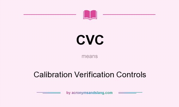 What does CVC mean? It stands for Calibration Verification Controls