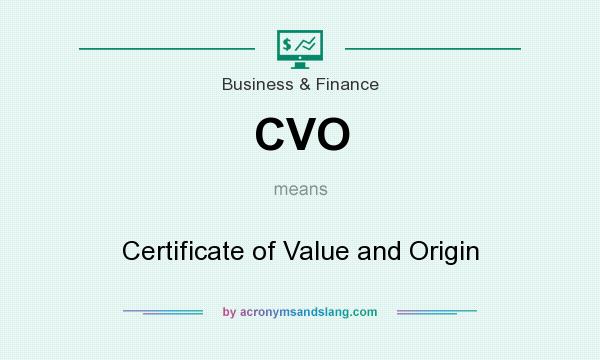 What does CVO mean? It stands for Certificate of Value and Origin