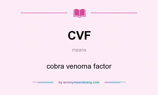What does CVF mean? It stands for cobra venoma factor
