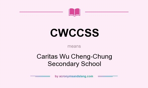 What does CWCCSS mean? It stands for Caritas Wu Cheng-Chung Secondary School
