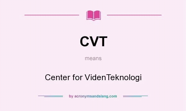 What does CVT mean? It stands for Center for VidenTeknologi