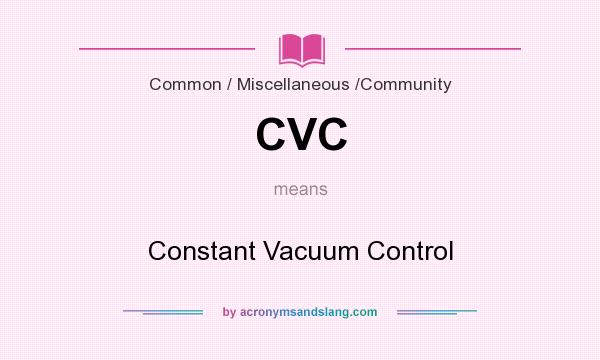 What does CVC mean? It stands for Constant Vacuum Control