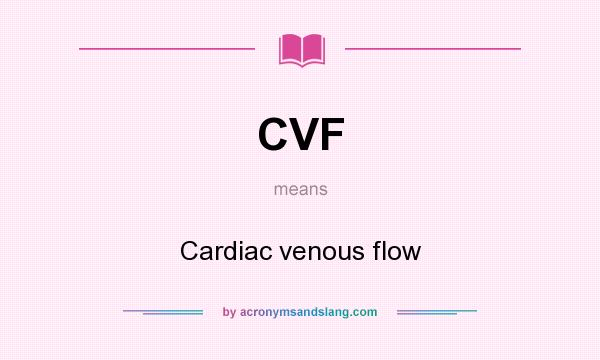 What does CVF mean? It stands for Cardiac venous flow