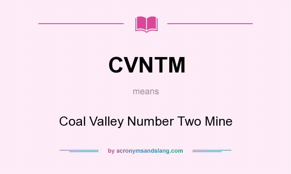 What does CVNTM mean? It stands for Coal Valley Number Two Mine