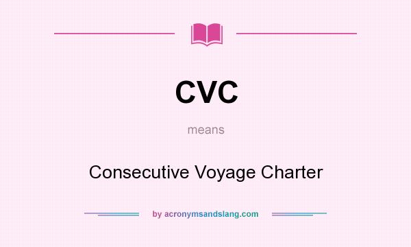 What does CVC mean? It stands for Consecutive Voyage Charter
