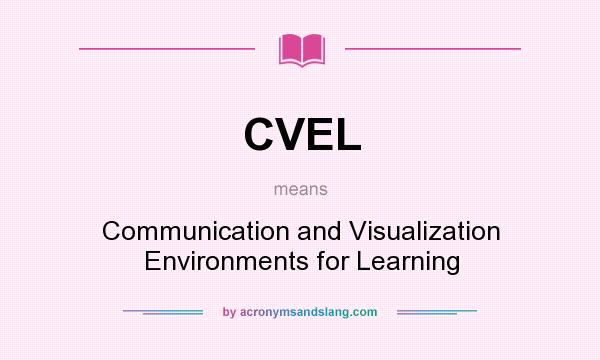 What does CVEL mean? It stands for Communication and Visualization Environments for Learning
