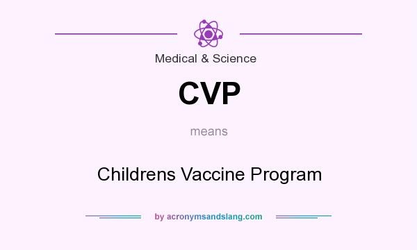 What does CVP mean? It stands for Childrens Vaccine Program