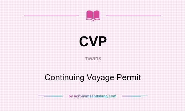 What does CVP mean? It stands for Continuing Voyage Permit