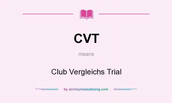 What does CVT mean? It stands for Club Vergleichs Trial