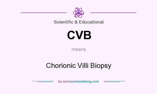 What does CVB mean? It stands for Chorionic Villi Biopsy