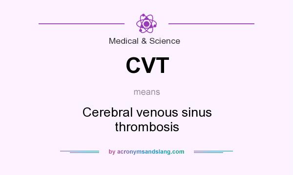 What does CVT mean? It stands for Cerebral venous sinus thrombosis