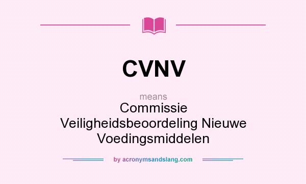 What does CVNV mean? It stands for Commissie Veiligheidsbeoordeling Nieuwe Voedingsmiddelen