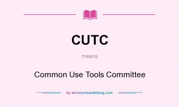 What does CUTC mean? It stands for Common Use Tools Committee