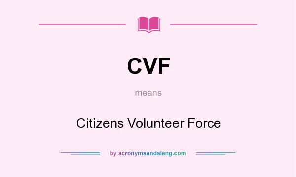 What does CVF mean? It stands for Citizens Volunteer Force