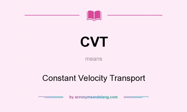 What does CVT mean? It stands for Constant Velocity Transport