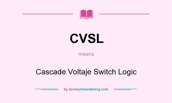 What does CVSL mean? It stands for Cascade Voltaje Switch Logic