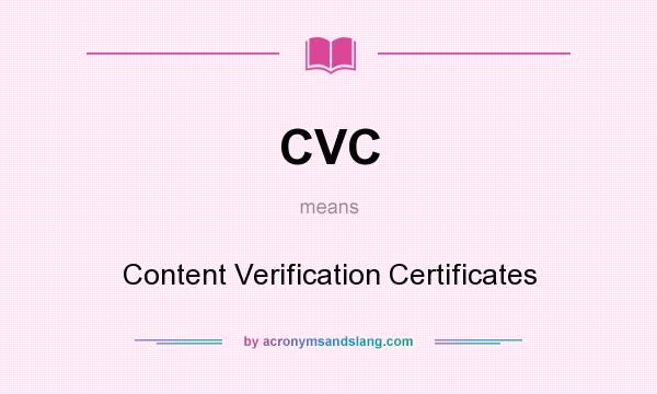 What does CVC mean? It stands for Content Verification Certificates