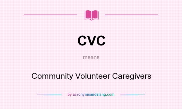 What does CVC mean? It stands for Community Volunteer Caregivers