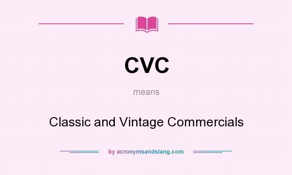 What does CVC mean? It stands for Classic and Vintage Commercials